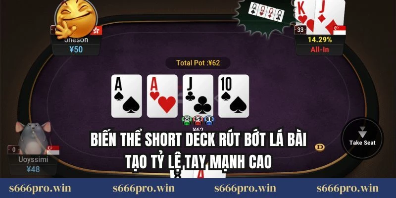 Biến thể Short Deck rút bớt lá bài tạo tỷ lệ tay mạnh cao