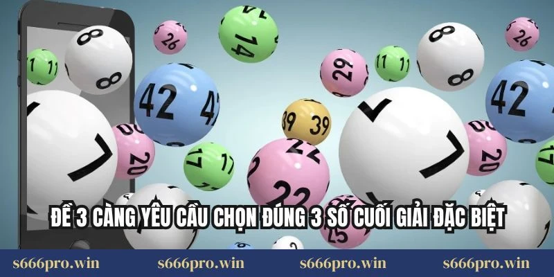 Đề 3 càng yêu cầu chọn đúng 3 số cuối giải đặc biệt