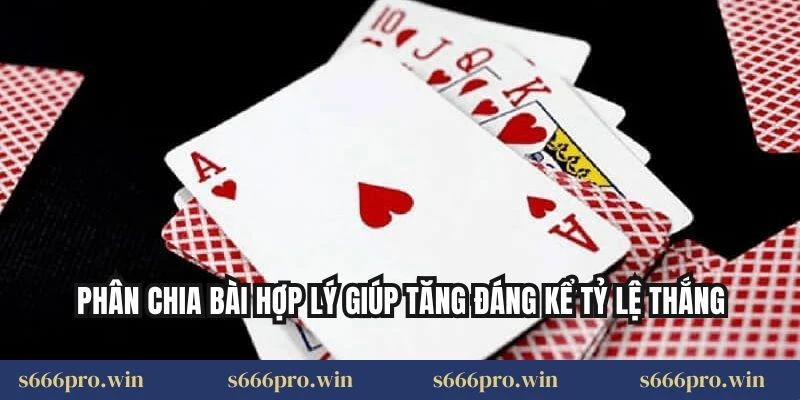 Phân chia bài hợp lý giúp tăng đáng kể tỷ lệ thắng